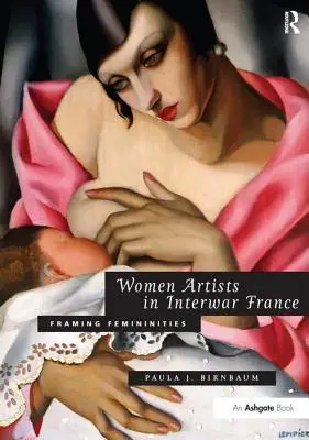 Artystki w międzywojennej Francji: Kształtowanie kobiecości - Women Artists in Interwar France: Framing Femininities