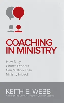 Coaching w służbie: Jak zapracowani przywódcy kościelni mogą zwielokrotnić swój wpływ na służbę - Coaching In Ministry: How Busy Church Leaders Can Multiply Their Ministry Impact