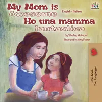 Moja mama jest niesamowita Ho una mamma fantastica: Dwujęzyczna książka angielsko-włoska - My Mom is Awesome Ho una mamma fantastica: English Italian Bilingual Book