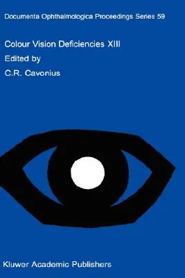 Zaburzenia widzenia barwnego XIII: Proceedings of the Thirteenth Symposium of the International Research Group on Colour Vision Deficiencies, Held in Pa - Colour Vision Deficiencies XIII: Proceedings of the Thirteenth Symposium of the International Research Group on Colour Vision Deficiencies, Held in Pa