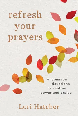 Odśwież swoje modlitwy: Niezwykłe nabożeństwa przywracające moc i chwałę - Refresh Your Prayers: Uncommon Devotions to Restore Power and Praise