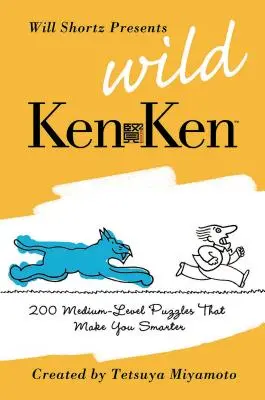 Will Shortz przedstawia Wild KenKen: 200 łamigłówek logicznych średniego poziomu, które uczynią cię mądrzejszym - Will Shortz Presents Wild KenKen: 200 Medium-Level Logic Puzzles That Make You Smarter