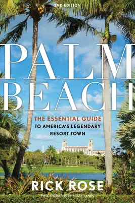 Palm Beach: Niezbędny przewodnik po legendarnym amerykańskim kurorcie - Palm Beach: The Essential Guide to America's Legendary Resort Town
