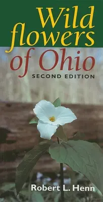 Dzikie kwiaty Ohio, wydanie drugie - Wildflowers of Ohio, Second Edition