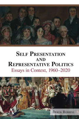 Autoprezentacja i reprezentatywna polityka: Eseje w kontekście, 1960-2020 - Self-Presentation and Representative Politics: Essays in Context, 1960-2020