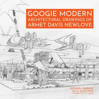 Googie Modern: Rysunki architektoniczne Armet Davis Newlove - Googie Modern: Architectural Drawings of Armet Davis Newlove