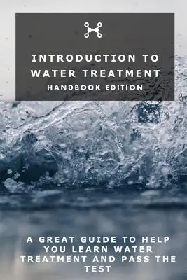 Wprowadzenie do uzdatniania wody: Edycja podręcznika - Introduction To Water Treatment: Handbook Edition