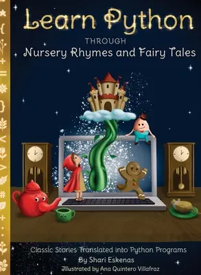 Nauka Pythona poprzez rymowanki i bajki: Klasyczne historie przetłumaczone na programy w Pythonie (Kodowanie dla dzieci i początkujących) - Learn Python through Nursery Rhymes and Fairy Tales: Classic Stories Translated into Python Programs (Coding for Kids and Beginners)