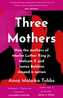 Trzy matki - jak matki Martina Luthera Kinga Jr, Malcolma X i Jamesa Baldwina kształtowały naród - Three Mothers - How the Mothers of Martin Luther King Jr., Malcolm X and James Baldwin Shaped a Nation