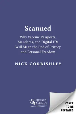 Zeskanowane: Dlaczego paszporty szczepionek i cyfrowe identyfikatory oznaczają koniec prywatności i wolności osobistej - Scanned: Why Vaccine Passports and Digital Ids Will Mean the End of Privacy and Personal Freedom