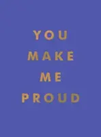 You Make Me Proud - inspirujące cytaty i motywujące powiedzenia, aby świętować sukces i wytrwałość - You Make Me Proud - Inspirational Quotes and Motivational Sayings to Celebrate Success and Perseverance