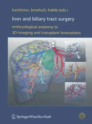 Chirurgia wątroby i dróg żółciowych: Anatomia embriologiczna do obrazowania 3D i innowacji w transplantacji - Liver and Biliary Tract Surgery: Embryological Anatomy to 3d-Imaging and Transplant Innovations