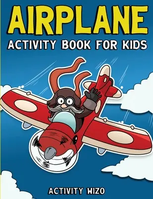 Samolotowa książka ćwiczeń dla dzieci: Kolorowanie, kropka w kropkę, labirynty i nie tylko dla dzieci w wieku 4-8 lat - Airplane Activity Book For Kids: Coloring, Dot to Dot, Mazes, and More for Ages 4-8