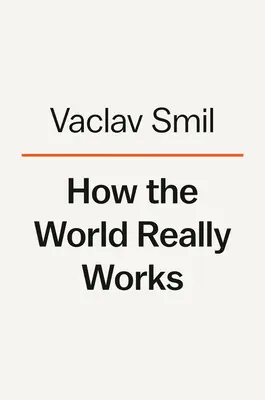 Jak naprawdę działa świat: Nauka o tym, jak się tu znaleźliśmy i dokąd zmierzamy - How the World Really Works: The Science Behind How We Got Here and Where We're Going