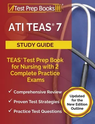 ATI TEAS 7 Study Guide: TEAS Test Prep Book for Nursing z 2 kompletnymi egzaminami praktycznymi [Zaktualizowany do nowego wydania] - ATI TEAS 7 Study Guide: TEAS Test Prep Book for Nursing with 2 Complete Practice Exams [Updated for the New Edition Outline]