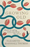 Growing Old - Notatki o starzeniu się z czymś w rodzaju wdzięku - Growing Old - Notes on ageing with something like grace