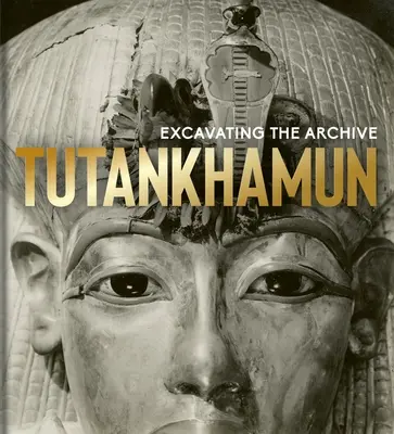 Tutanchamon: odkrywanie archiwum - Tutankhamun: Excavating the Archive