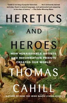 Heretycy i bohaterowie: Jak renesansowi artyści i reformacyjni księża stworzyli nasz świat - Heretics and Heroes: How Renaissance Artists and Reformation Priests Created Our World