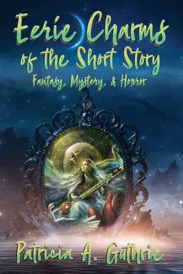 Eerie Charms of the Short Story: Fantastyka, tajemnica i horror - Eerie Charms of the Short Story: Fantasy, Mystery, & Horror