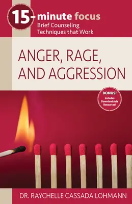 15-Minute Focus: Złość, gniew i agresja: Krótkie techniki doradztwa, które działają - 15-Minute Focus: Anger, Rage, and Aggression: Brief Counseling Techniques That Work
