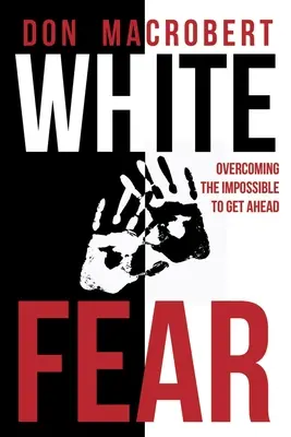 Biały strach: przezwyciężanie niemożliwego, aby osiągnąć przewagę - White Fear: Overcoming the Impossible to Get Ahead