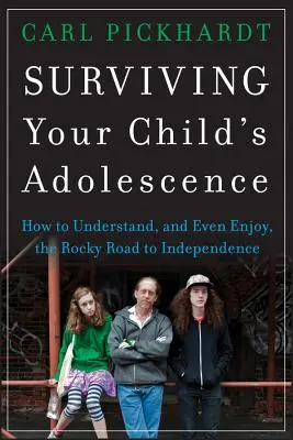 Jak przetrwać okres dojrzewania dziecka: Jak zrozumieć, a nawet cieszyć się, kamienistą drogą do niezależności - Surviving Your Child's Adolescence: How to Understand, and Even Enjoy, the Rocky Road to Independence