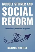 Rudolf Steiner i reforma społeczna - trzykrotne złożenie i inne propozycje - Rudolf Steiner and Social Reform - Threefolding and other proposals