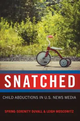 Porwane: Uprowadzenia dzieci w amerykańskich mediach informacyjnych - Snatched: Child Abductions in U.S. News Media