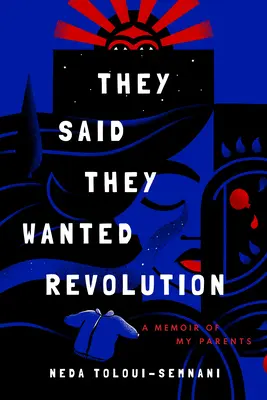 Powiedzieli, że chcą rewolucji: Wspomnienie o moich rodzicach - They Said They Wanted Revolution: A Memoir of My Parents