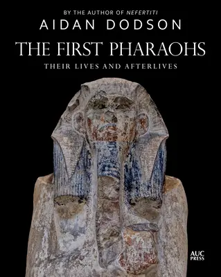 Pierwsi faraonowie: Ich życie i życie po śmierci - The First Pharaohs: Their Lives and Afterlives