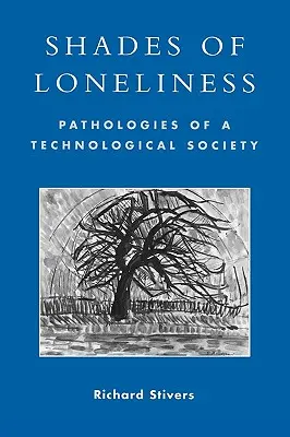 Odcienie samotności: Patologie społeczeństwa technologicznego - Shades of Loneliness: Pathologies of a Technological Society