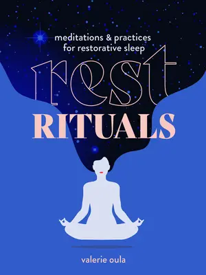 Rytuały odpoczynku: Medytacje i praktyki dla regenerującego snu - Rest Rituals: Meditations & Practices for Restorative Sleep