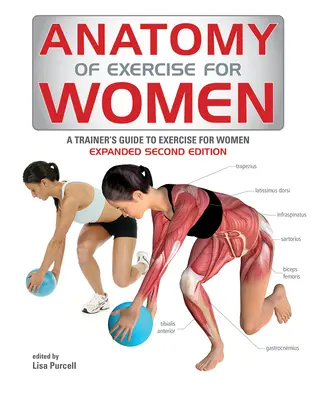 Anatomia ćwiczeń dla kobiet: Przewodnik trenera po ćwiczeniach dla kobiet - Anatomy of Exercise for Women: A Trainer's Guide to Exercise for Women