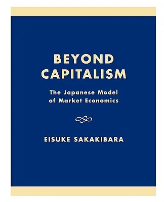 Poza kapitalizmem: Japoński model ekonomii rynkowej - Beyond Capitalism: The Japanese Model of Market Economics