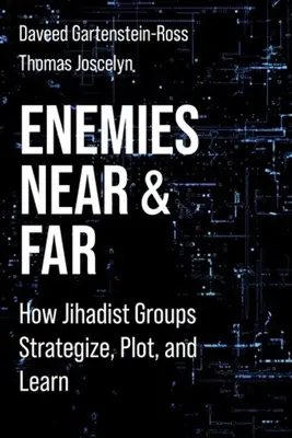 Wrogowie z bliska i daleka: jak grupy dżihadystów opracowują strategie, knują i uczą się - Enemies Near and Far: How Jihadist Groups Strategize, Plot, and Learn