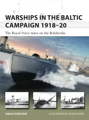 Okręty wojenne w kampanii bałtyckiej 1918-20: Królewska Marynarka Wojenna walczy z bolszewikami - Warships in the Baltic Campaign 1918-20: The Royal Navy Takes on the Bolsheviks