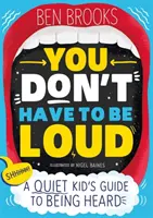 Nie musisz być głośny - przewodnik cichego dziecka, jak zostać usłyszanym - You Don't Have to be Loud - A Quiet Kid's Guide to Being Heard