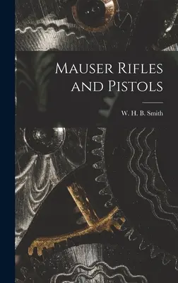 Karabiny i pistolety Mauser (Smith W. H. B. (Walter Harold Black)) - Mauser Rifles and Pistols (Smith W. H. B. (Walter Harold Black))