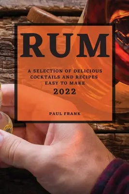 Rum 2022: wybór pysznych koktajli i łatwych do przygotowania przepisów - Rum 2022: A Selection of Delicious Cocktails and Recipes Easy to Make