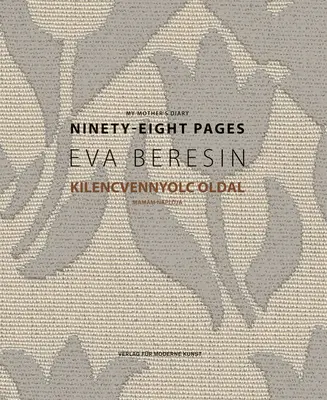 Eva Beresin: Dziennik mojej matki: Dziewięćdziesiąt osiem stron - Eva Beresin: My Mother's Diary: Ninety-Eight Pages