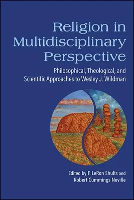 Religia w perspektywie multidyscyplinarnej: Filozoficzne, teologiczne i naukowe podejście do Wesleya J. Wildmana - Religion in Multidisciplinary Perspective: Philosophical, Theological, and Scientific Approaches to Wesley J. Wildman