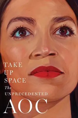 Zajmij miejsce: The Unprecedented Aoc - Take Up Space: The Unprecedented Aoc