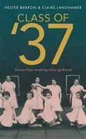 Class of '37 - „Wspaniałe spojrzenie wstecz na znikający świat” - Simon Garfield - Class of '37 - 'A wonderful rear-view glimpse of [a] vanishing world' - Simon Garfield