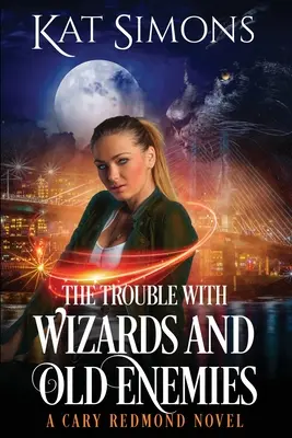 Kłopoty z czarodziejami i starymi wrogami: Powieść Cary Redmond - The Trouble with Wizards and Old Enemies: A Cary Redmond Novel