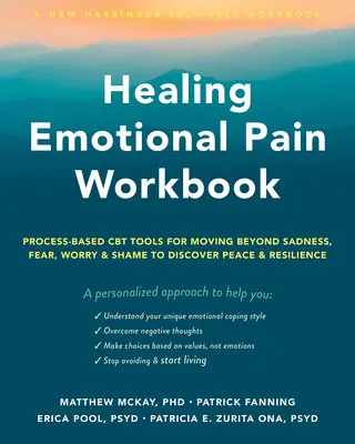 Healing Emotional Pain Workbook: Oparte na procesach narzędzia CBT do wychodzenia poza smutek, strach, zmartwienie i wstyd, aby odkryć spokój i odporność - Healing Emotional Pain Workbook: Process-Based CBT Tools for Moving Beyond Sadness, Fear, Worry, and Shame to Discover Peace and Resilience