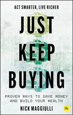 Just Keep Buying - Sprawdzone sposoby na oszczędzanie pieniędzy i budowanie bogactwa - Just Keep Buying - Proven ways to save money and build your wealth