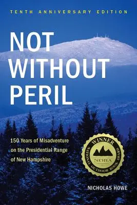 Nie bez niebezpieczeństwa: 150 lat nieszczęśliwych wypadków na prezydenckim poligonie w New Hampshire - Not Without Peril: 150 Years of Misadventure on the Presidential Range of New Hampshire