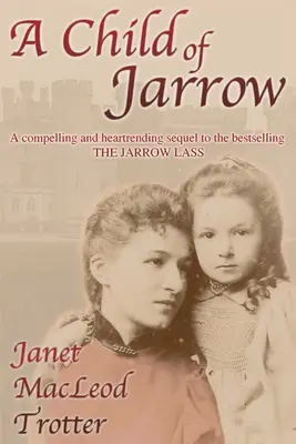 Dziecko z Jarrow: Wciągająca i rozdzierająca serce kontynuacja bestsellerowego THE JARROW LASS - A Child of Jarrow: A compelling and heartrending sequel to the bestselling THE JARROW LASS