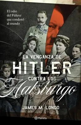 Wendeta Hitlera przeciwko Habsburgom - La Venganza de Hitler Contra Los Habsburgo