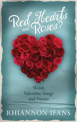 Czerwone serca i róże? - Walijskie walentynkowe piosenki i wiersze - Red Hearts and Roses? - Welsh Valentine Songs and Poems